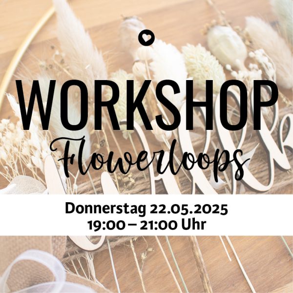 Workshop Flowerloop, Donnerstag 22.5.2025
