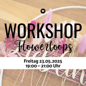 Workshop Flowerloop, Freitag 23.5.2025