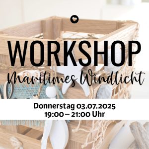 Workshop Maritimes Windlicht, Donnerstag 3.7.2025