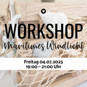 Workshop Maritimes Windlicht, Freitag 4.7.2025